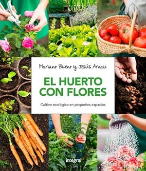 EL HUERTO CON FLORES. CULTIVO ECOLÓGICO EN PEQUEÑOS ESPACIOS. | 9788491180661 | BUENO BOSCH, MARIANO/ARNAU FRESQUET, JESUS