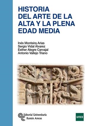 HISTORIA DEL ARTE DE LA ALTA Y LA PLENA EDAD MEDIA | 9788499611501 | MONTEIRA ARIAS, INéS/VIDAL ÁLVAREZ, SERGIO/ALEGRE CARVAJAL, ESTHER/VALLEJO TRIANO, ANTONIO