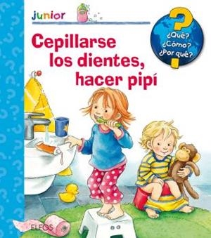 QUÉ? JUNIOR. CEPILLARSE LOS DIENTES, HACER PIPÍ | 9788417254285 | NAHRGANG, FRAUKE/SZESNY, SUSANNE