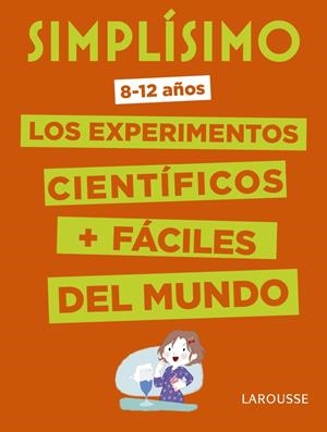 SIMPLíSIMO. LOS EXPERIMENTOS CIENTíFICOS MáS FáCILES DEL MUNDO | 9788416984909 | LAROUSSE EDITORIAL