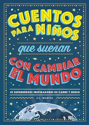 CUENTOS PARA NIñOS QUE SUEñAN CON CAMBIAR EL MUNDO | 9788417128531 | MARVEL, G.L.