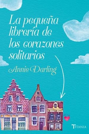 LA PEQUEñA LIBRERíA DE LOS CORAZONES SOLITARIOS | 9788416327522 | DARLING, ANNIE