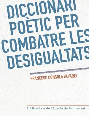 DICCIONARI POèTIC PER COMBATRE LES DESIGUALTATS | 9788498839760 | CóNSOLA I ÁLVAREZ, FRANCESC