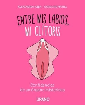 ENTRE MIS LABIOS, MI CLíTORIS | 9788416720347 | MICHEL, CAROLINE/HUBIN, ALEXANDRA