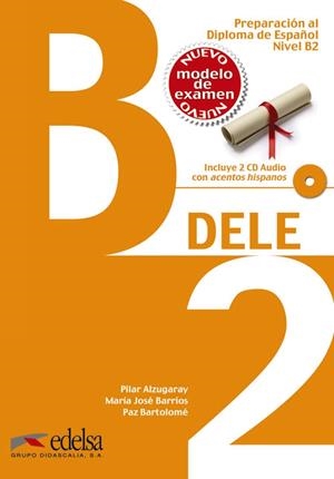 PREPARACIÓN AL DELE B2 - LIBRO DEL ALUMNO + CD AUDIO (ED. 2014) | 9788490816752 | ALZUGARAY ZARAGÜETA, PILAR/BARRIOS SABADOR, MARÍA JOSÉ/BARTOLOMÉ ALONSO, MARÍA PAZ