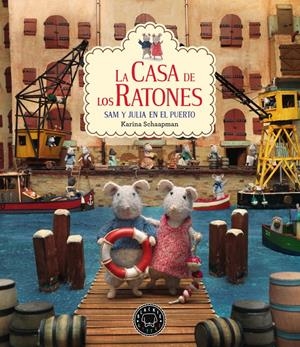 LA CASA DE LOS RATONES VOL. 4. SAM Y JULIA EN EL PUERTO | 9788417059767 | SCHAAPMAN, KARINA