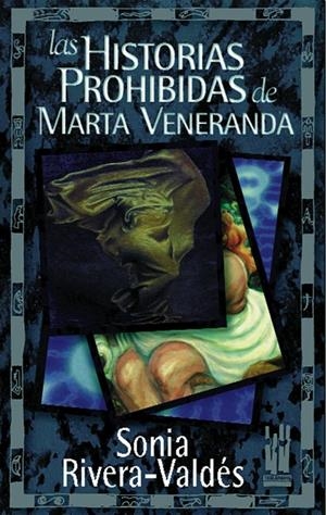 HISTORIAS PROHIBIDAS DE MARTA VENERANDA, LAS | 9788481361124 | RIVERA-VALDES, SONIA