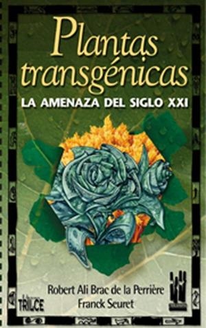 PLANTAS TRANSGENICAS. LA AMENAZA DEL SIGLO XXI | 9788481362473 | DE LA PERRIERE, ROBERT