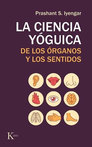 LA CIENCIA YÓGUICA DE LOS ÓRGANOS Y LOS SENTIDOS | 9788499886565 | IYENGAR, PRASHANT S.