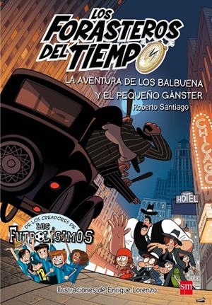 FORASTEROS DEL TIEMPO 5. LA AVENTURA DE LOS BALBUENA Y EL PEQUEÑO GANGSTER | 9788491072669 | SANTIAGO, ROBERTO
