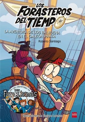 FORASTEROS DEL TIEMPO 4. LA AVENTURA DE LOS BALBUENA EN EL GALEON PIRATA | 9788467523201 | SANTIAGO, ROBERTO