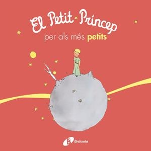 EL PETIT PRÍNCEP PER ALS MÉS PETITS | 9788499069425 | DE SAINT-EXUPÉRY, ANTOINE