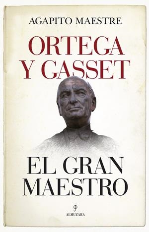 ORTEGA Y GASSET, EL GRAN MAESTRO | 9788417558178 | MAESTRE SÁNCHEZ, AGAPITO