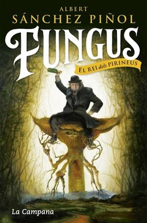 FUNGUS, EL REI DELS PIRINEUS | 9788416863495 | SANCHEZ PIÑOL, ALBERT