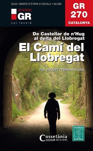 EL CAMÍ DEL LLOBREGAT. GR 270 CATALUNYA.  | 9788490347751 | HUGUET I ESTRADA, POL/PUJOL FERRER , FERRAN