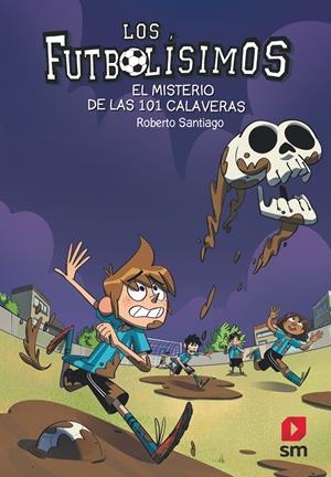 EL MISTERIO DE LAS 101 CALAVERAS. FUTBOLISIMOS 15 | 9788491825111 | SANTIAGO, ROBERTO