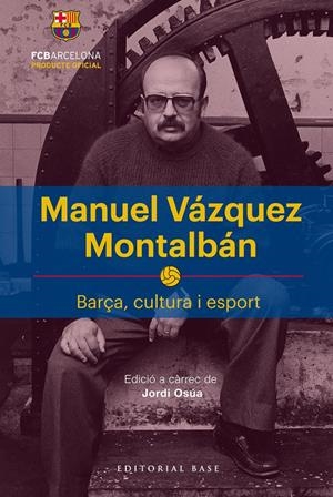 MANUEL VÁZQUEZ MONTALBÁN. BARÇA, CULTURA I ESPORT | 9788417183622 | OSúA QUINTANA, JORDI