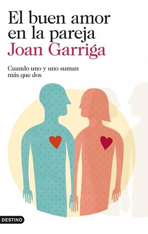 EL BUEN AMOR EN LA PAREJA. CUANDO UNO Y UNO SUMAN MÁS QUE DOS | 9788423346257 | GARRIGA, JOAN