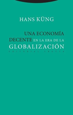 UNA ECONOMÍA DECENTE EN LA ERA DE LA GLOBALIZACIÓN | 9788498797886 | KÜNG, HANS