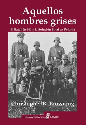 AQUELLOS HOMBRES GRISES. BATALLÓN 101 Y SOLUCIÓN EN POLONIA | 9788435027465 | BROWNING, CHRISTOPHER R.