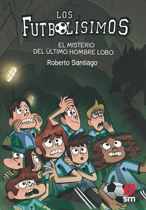 EL MISTERIO DEL ÚLTIMO HOMBRE LOBO. FUTBOLÍSIMOS 16 | 9788413181233 | SANTIAGO, ROBERTO