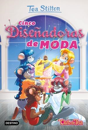TEA STILTON. CINCO DISEÑADORAS DE MODA | 9788408214700 | STILTON, TEA