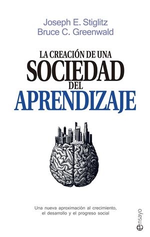 LA CREACIÓN DE UNA SOCIEDAD DEL APRENDIZAJE | 9788490605639 | STIGLITZ, JOSEPH E./GREENWALD, BRUCE C.