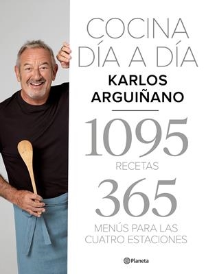 COCINA DÍA A DÍA. 1095 RECETAS. 365 MENÚS PARA LAS CUATRO ESTACIONES | 9788408217275 | ARGUIÑANO, KARLOS