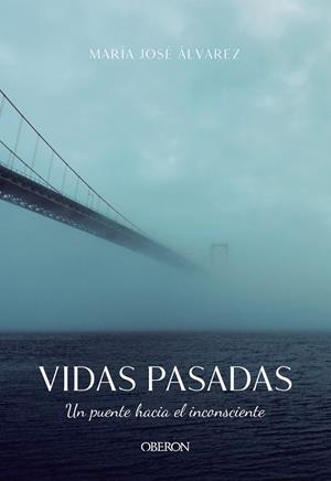 VIDAS PASADAS. UN PUENTE HACIA EL INCONSCIENTE | 9788441542037 | ÁLVAREZ GARRIDO, MARÍA JOSÉ