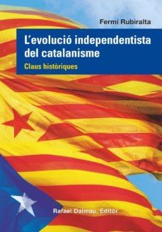 L'EVOLUCIO INDEPENDENTISTA DEL CATALANISME  | 9788423208555 | RUBIRALTA, FERMÍ 