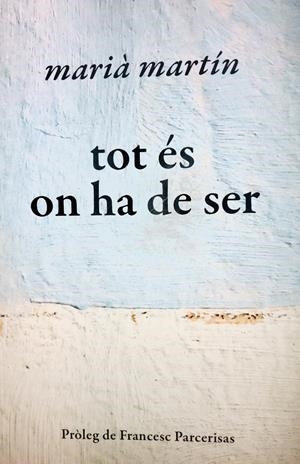 TOT ÉS ON HA DE SER | 9788409153398 | MARTÍN RUIZ, MARIÀ