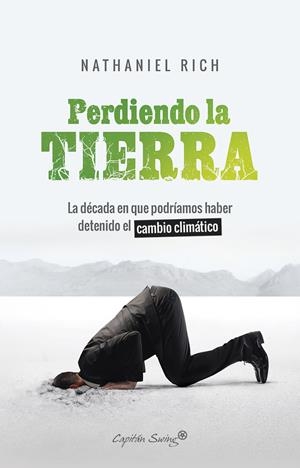 PERDIENDO LA TIERRA. LA DECADA EN LA QUE PODRIAMOS HABER DETENIDO EL CAMBIO CLIMÁTICO | 9788412064490 | RICH,NATHANIEL