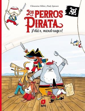LOS PERROS PIRATA. ¡ADIÓS, MENDRUGOS! | 9788413183046 | ME´LOIS, CLE´MENTINE