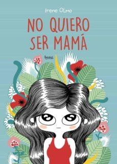 NO QUIERO SER MAMÁ | 9788415051787 | OLMO, IRENE
