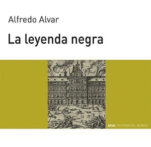 LEYENDA NEGRA, LA.Hª DEL MUNDO PARA JOVENES | 9788446007975 | ALVAR, ALFREDO