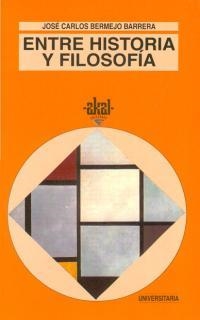 ENTRE HISTORIA Y FILOSOFIA | 9788446004264 | BERMEJO BARRERA, JOSE CARLOS