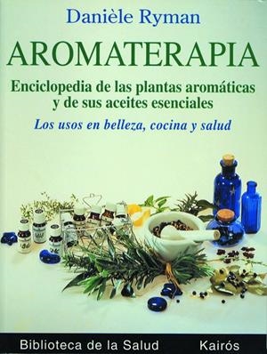 AROMATERAPIA.ENCICLOPEDIA DE LAS PLANTAS AROMATICAS    (DIP) | 9788472453036 | RYMAN, DANIELE