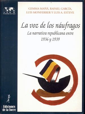 VOZ DE LOS NAUFRAGOS, LANARRATIVA REPUBLICANA ENTRE 1936-193 | 9788479601997 | MAÑA. GEMMA, RAFAEL GARCIA