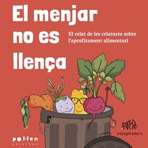 EL MENJAR NO ES LLENÇA. EL RELAT DE LES CRIATURES SOBRE L'APROFITAMENT ALIMENTARI | 9788416828838 | ESPIGOLADORS
