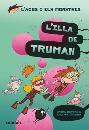 L'AGUS I ELS MONSTRES 17. L'ILLA DE TRUMAN | 9788491015437 | JAUME COPONS I LILIANA FORTUNY