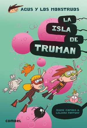 AGUS Y LOS MONSTRUOS 17 LA ISLA DE TRUMAN | 9788491015444 | COPONS RAMON, JAUME