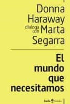 EL MUNDO QUE NECESITAMOS | 9788498889505 | HARAWAY, DONNA/SEGARRA MONTANER, MARTA