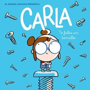 CARLA, TE FALTA UN TORNILLO | 9788469866887 | LECHUZA, EQUIPO