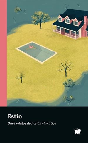 ESTÍO. ONCE RELATOS DE FICCIÓN CLIMÁTICA | 9788494922305 | BONETE, MARÍA/CID, EVA/DE LA CRUZ, AIXA/MARTÍNEZ, LAYLA/MONTERO, MERCHE/MORALES, CRISTINA/MORELLÓN, 