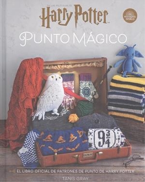 HARRY POTTER: PUNTO MÁGICO. EL LIBRO OFICIAL DE PATRONES DE PUNTO DE HARRY POTTER | 9788467940251 | TANIS GRAY