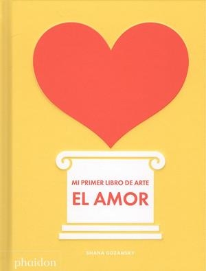 MI PRIMER LIBRO DE ARTE. EL AMOR | 9780714878751 | GOZANSKY, SHANA