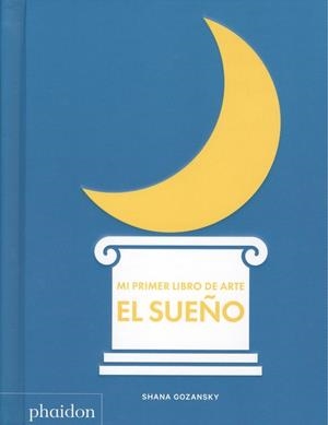 MI PRIMER LIBRO DE ARTE. EL SUEÑO | 9780714879185 | GOZANSKY, SHANA