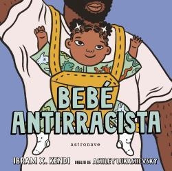 BEBÉ ANTIRACISTA | 9788467943245 | IBRAM X. KENDI