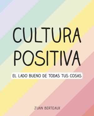 CULTURA POSITIVA | 9788418057960 | BERTEAUX, JUAN