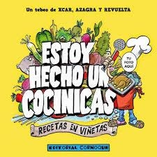 ESTOY HECHO UN COCINICAS. RECETAS EN VIÑETAS | 9788493988272 | CARLOS PÉREZ AZNAR/JUAN CARLOS AZAGRA GARCÍA/ENCARNA REVUELTA